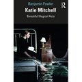 Katie Mitchell: Beautiful Illogical Acts - Paperback
