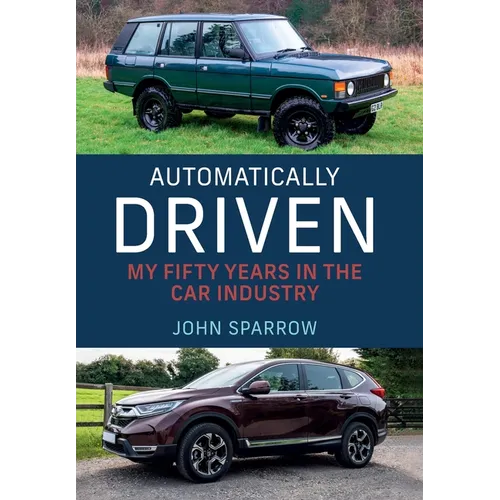Automatically Driven: My 50 Years in the Car Industry - Hardcover
