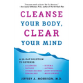 Cleanse Your Body, Clear Your Mind: A 10-Day Solution to Reverse Allergies, Fatigue, Stomaches, Headaches, Eczema, Asthma, Joint Stiffness, Mood Swing - Paperback