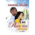 Praise Him Anyhow-Volume 3 - Paperback