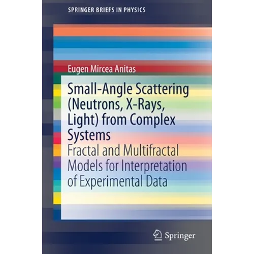 Small-Angle Scattering (Neutrons, X-Rays, Light) from Complex Systems: Fractal and Multifractal Models for Interpretation of Experimental Data - Paperback