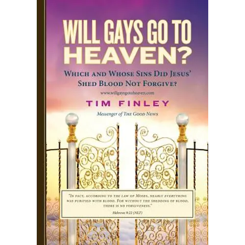 Will Gays Go To Heaven?: Which and Whose Sins did Jesus' Shed Blood Not Forgive? - Paperback