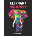 Elephant Maze Book for Children: Extreme Elephant Mazes For Children, Elephant Mazes Activity Book For Kids - Paperback