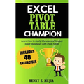 Excel Pivot Table Champion: How to Easily Manage and Analyze Giant Databases with Microsoft Excel Pivot Tables - Paperback