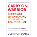 Carry On, Warrior: The Power of Embracing Your Messy, Beautiful Life - Hardcover