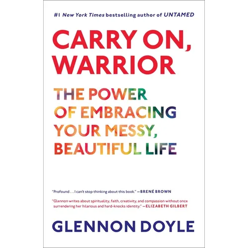 Carry On, Warrior: The Power of Embracing Your Messy, Beautiful Life - Hardcover