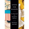 Losing Our Religion: An Altar Call for Evangelical America - Hardcover