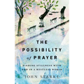 The Possibility of Prayer: Finding Stillness with God in a Restless World - Paperback