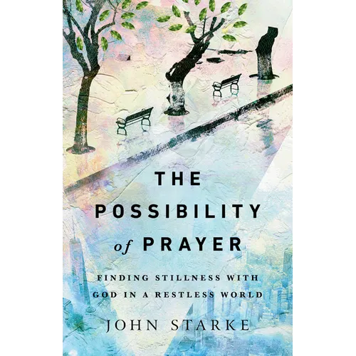The Possibility of Prayer: Finding Stillness with God in a Restless World - Paperback