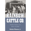 Rainbow Cattle Co.: Liberation, Inclusion, and the History of Gay Rodeo - Hardcover