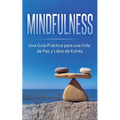 Mindfulness: Una Guía Práctica para una Vida de Paz y Libre de Estrés - Paperback