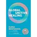 Global Unitive Healing: Integral Skills for Personal and Collective Transformation - Paperback