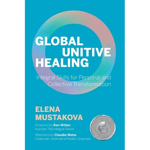 Global Unitive Healing: Integral Skills for Personal and Collective Transformation - Paperback