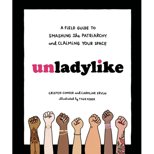 Unladylike: A Field Guide to Smashing the Patriarchy and Claiming Your Space - Hardcover