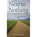 Next to Nothing: A Theology from Outside - Paperback