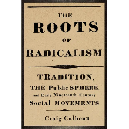 The Roots of Radicalism: Tradition, the Public Sphere, and Early Nineteenth-Century Social Movements - Paperback