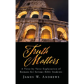 Truth Matters: A Verse-by Verse Explanation of Romans for Serious Bible Students - Hardcover