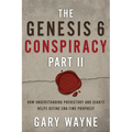 The Genesis 6 Conspiracy Part II: How Understanding Prehistory and Giants Helps Define End-Time Prophecy - Paperback