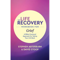 The Life Recovery Workbook for Grief: A Bible-Centered Approach for Taking Your Life Back - Paperback