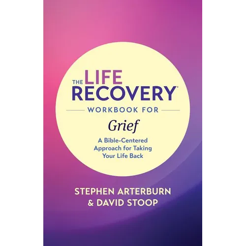 The Life Recovery Workbook for Grief: A Bible-Centered Approach for Taking Your Life Back - Paperback