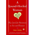 A Round-Heeled Woman: My Late-Life Adventures in Sex and Romance - Paperback