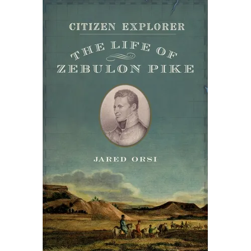 Citizen Explorer: The Life of Zebulon Pike - Hardcover