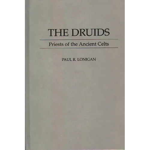 The Druids: Priests of the Ancient Celts - Hardcover