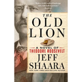The Old Lion: A Novel of Theodore Roosevelt - Paperback