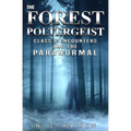 The Forest Poltergeist: Class B Encounters and the Paranormal - Paperback