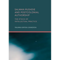 Salman Rushdie and Postcolonial Authorship: The Ethics of Intellectual Practice - Hardcover