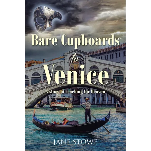 Bare Cupboards to Venice: A story of reaching for Heaven - Paperback