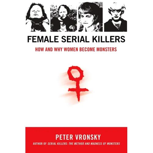 Female Serial Killers: How and Why Women Become Monsters - Paperback