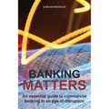 Banking Matters: An essential guide to commercial banking in an age of disruption - Paperback