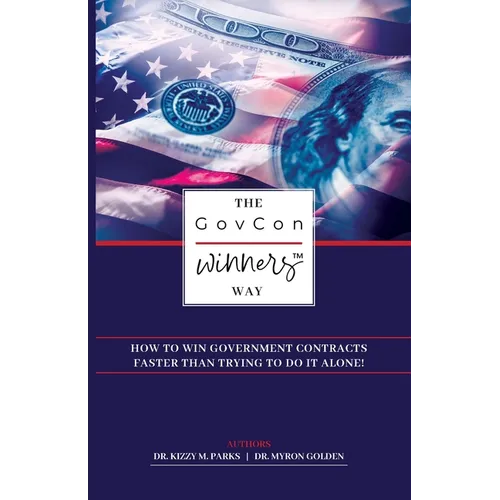 The GovCon Winners Way: How To Win Government Contracts Faster Than Trying to Do It Alone! - Paperback