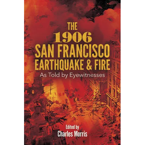 The 1906 San Francisco Earthquake and Fire: As Told by Eyewitnesses - Paperback