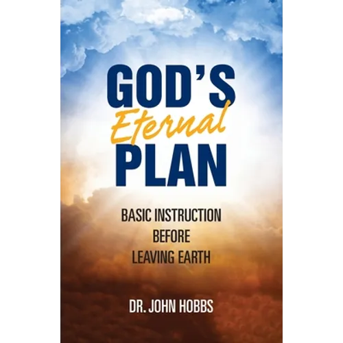 God's Eternal Plan: Basic Instruction Before Leaving Earth - Paperback