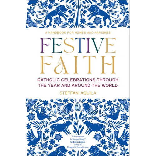 Festive Faith: Catholic Celebrations Through the Year and Around the World - Paperback