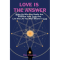 Love Is The Answer: Wake Up Who You Really Are, Embrace Your Truth And Live the Life You Were Meant To Live - Paperback