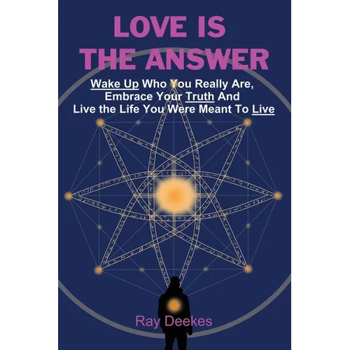 Love Is The Answer: Wake Up Who You Really Are, Embrace Your Truth And Live the Life You Were Meant To Live - Paperback