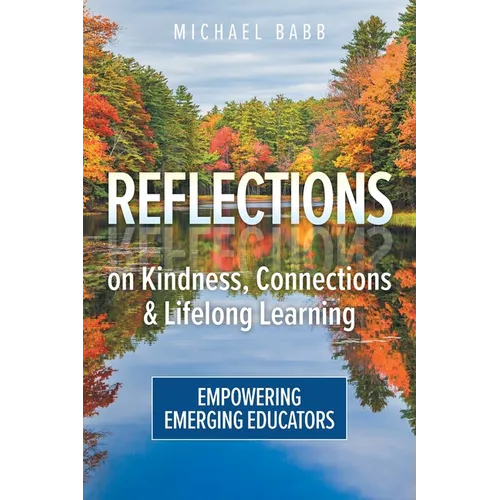 Reflections on Kindness, Connections and Lifelong Learning: Empowering Emerging Educators - Paperback