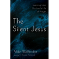 The Silent Jesus: Learning from Our Lord's Life of Prayer - Paperback