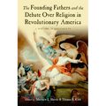 The Founding Fathers and the Debate Over Religion in Revolutionary America: A History in Documents - Paperback
