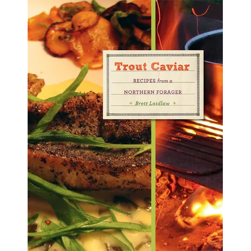 Trout Caviar: Recipes from a Northern Forager - Hardcover