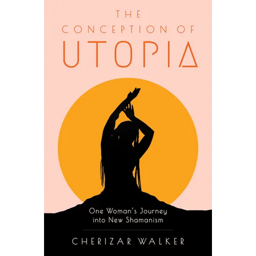 The Conception of Utopia: One Woman's Journey Into New Shamanism - Paperback