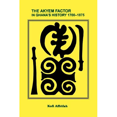 The Akyem Factor in Ghana's History 1700-1875 - Paperback