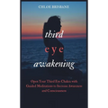 Third Eye Awakening: Open Your Third Eye Chakra with Guided Meditation to Increase Awareness and Consciousness - Hardcover