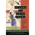 As Long as Grass Grows: The Indigenous Fight for Environmental Justice, from Colonization to Standing Rock - Paperback
