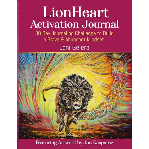 LionHeart Activation Journal: 30 Day Journalling Challenge to Build a Brave and Abundant Mindset - Paperback