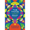 The Thing That Would Make Everything Okay Forever: Transcendence, Psychedelics, and Jesus Christ - Paperback