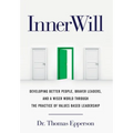 InnerWill: Developing Better People, Braver Leaders, and a Wiser World through the Practice of Values Based Leadership - Hardcover